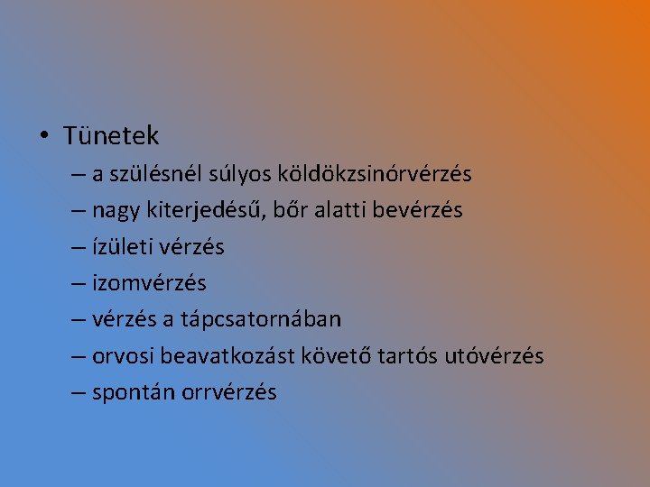  • Tünetek – a szülésnél súlyos köldökzsinórvérzés – nagy kiterjedésű, bőr alatti bevérzés