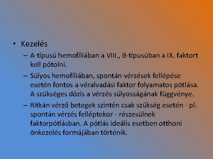  • Kezelés – A-típusú hemofíliában a VIII. , B-típusúban a IX. faktort kell