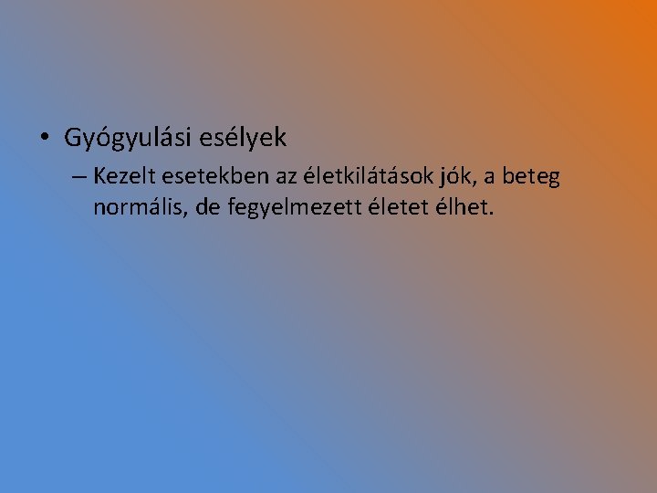  • Gyógyulási esélyek – Kezelt esetekben az életkilátások jók, a beteg normális, de
