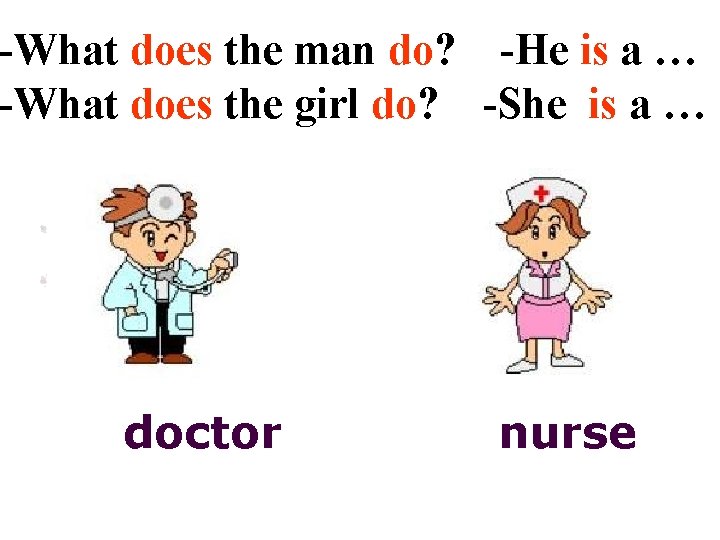 -What does the man do? -He is a … -What does the girl do?