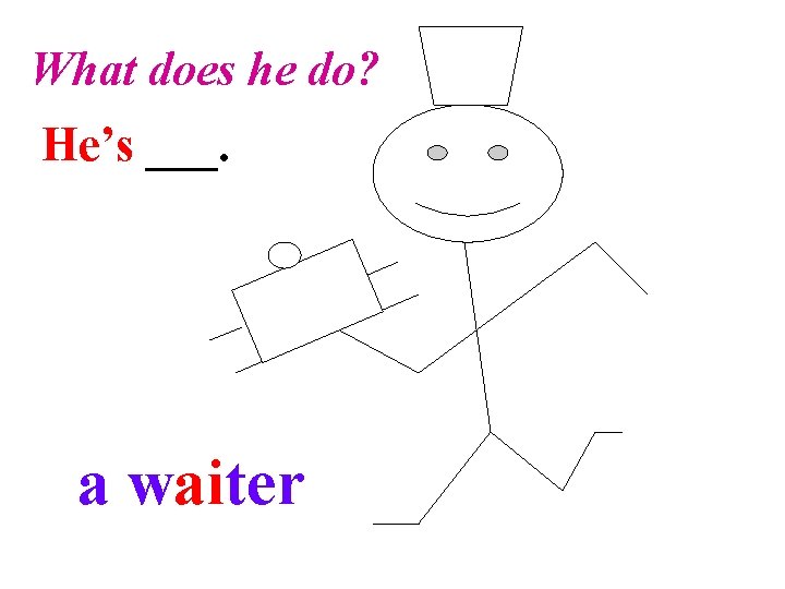 What does he do? He’s ___. a waiter 