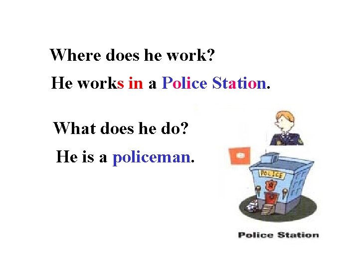 Where does he work? He works in a Police Station. What does he do?