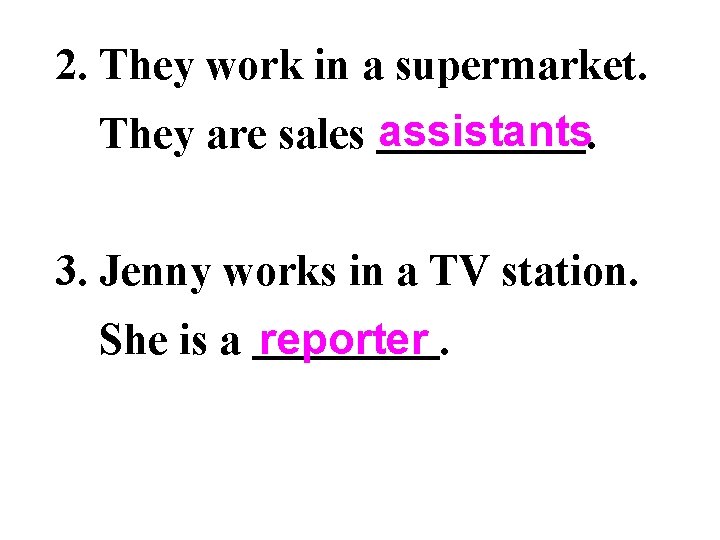 2. They work in a supermarket. They are sales assistants. 3. Jenny works in