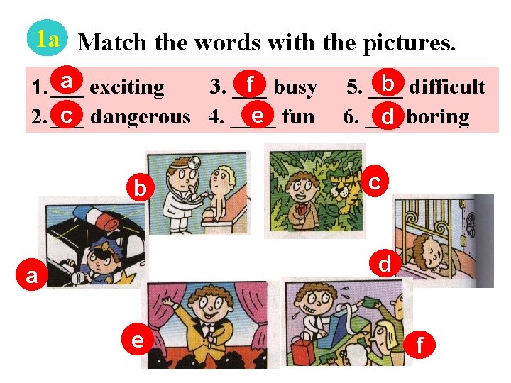 1 a Match the words with the pictures. a exciting 1. ___ f busy