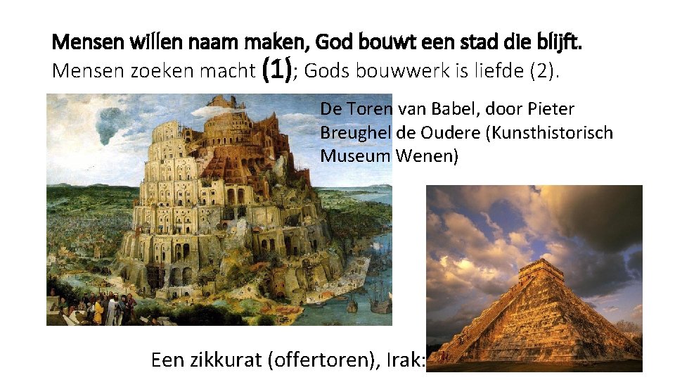 Mensen willen naam maken, God bouwt een stad die blijft. Mensen zoeken macht (1);