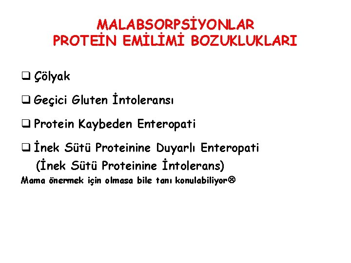 MALABSORPSİYONLAR PROTEİN EMİLİMİ BOZUKLUKLARI q Çölyak q Geçici Gluten İntoleransı q Protein Kaybeden Enteropati