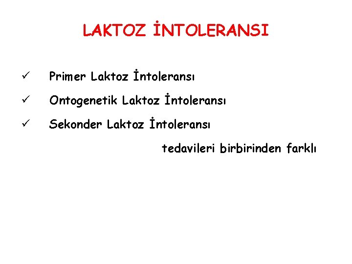 LAKTOZ İNTOLERANSI ü Primer Laktoz İntoleransı ü Ontogenetik Laktoz İntoleransı ü Sekonder Laktoz İntoleransı