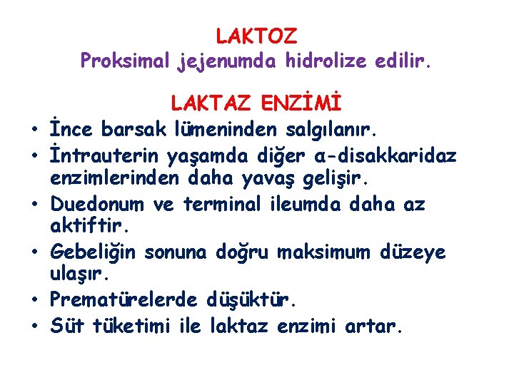 LAKTOZ Proksimal jejenumda hidrolize edilir. • • • LAKTAZ ENZİMİ İnce barsak lümeninden salgılanır.