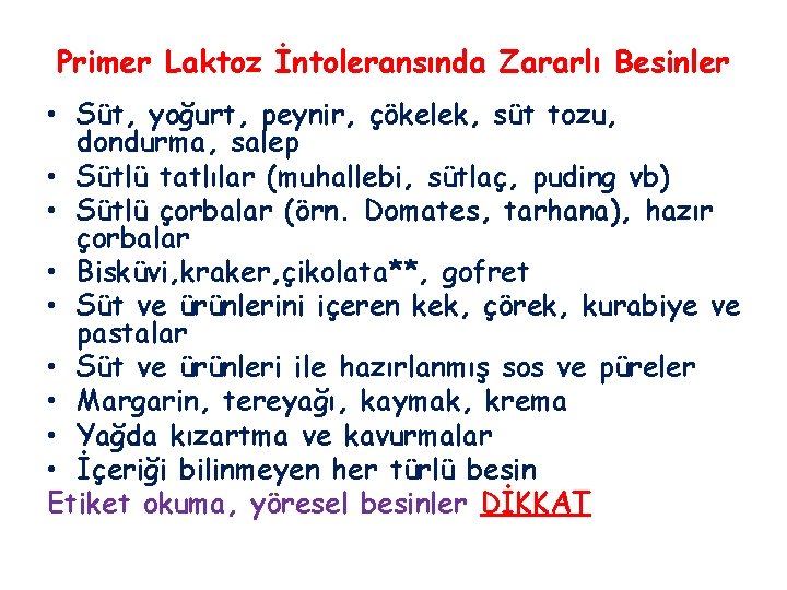 Primer Laktoz İntoleransında Zararlı Besinler • Süt, yoğurt, peynir, çökelek, süt tozu, dondurma, salep