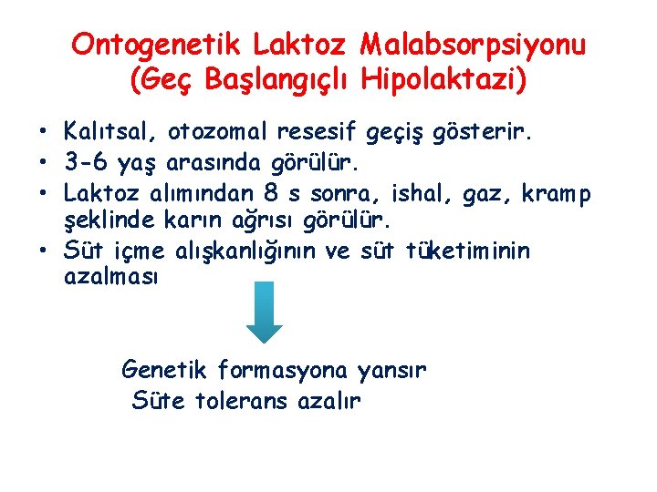 Ontogenetik Laktoz Malabsorpsiyonu (Geç Başlangıçlı Hipolaktazi) • Kalıtsal, otozomal resesif geçiş gösterir. • 3