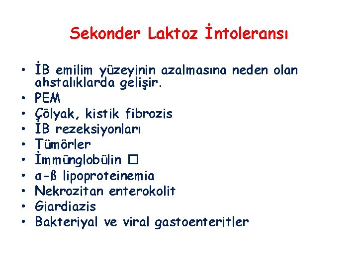 Sekonder Laktoz İntoleransı • İB emilim yüzeyinin azalmasına neden olan ahstalıklarda gelişir. • PEM