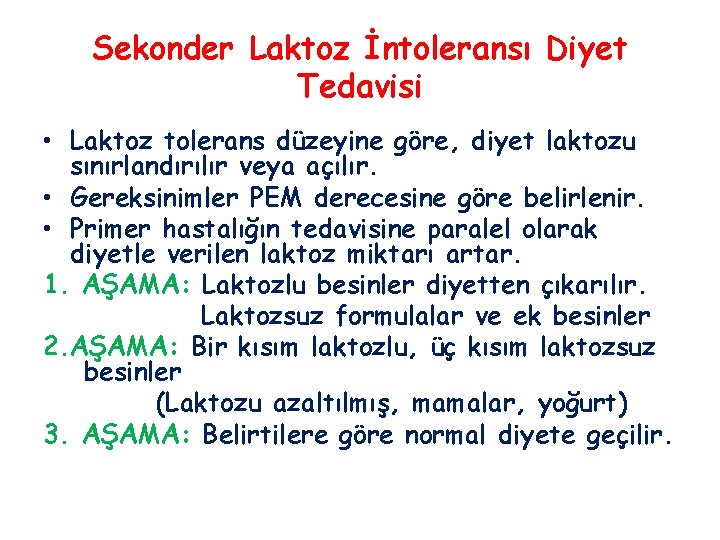 Sekonder Laktoz İntoleransı Diyet Tedavisi • Laktoz tolerans düzeyine göre, diyet laktozu sınırlandırılır veya