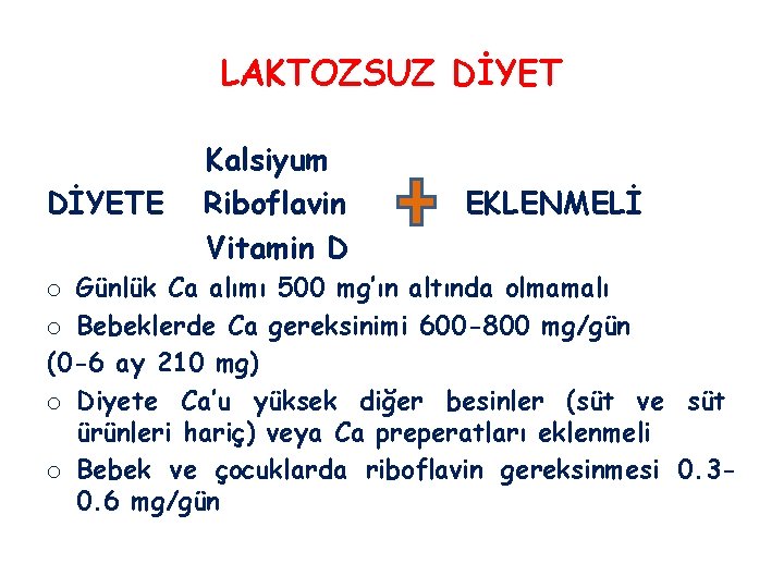 LAKTOZSUZ DİYETE Kalsiyum Riboflavin Vitamin D EKLENMELİ o Günlük Ca alımı 500 mg’ın altında