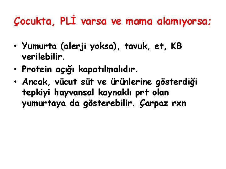 Çocukta, PLİ varsa ve mama alamıyorsa; • Yumurta (alerji yoksa), tavuk, et, KB verilebilir.