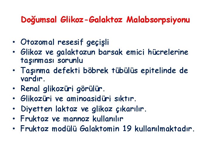 Doğumsal Glikoz-Galaktoz Malabsorpsiyonu • Otozomal resesif geçişli • Glikoz ve galaktozun barsak emici hücrelerine