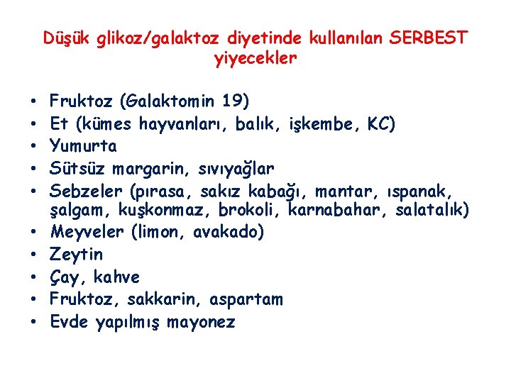 Düşük glikoz/galaktoz diyetinde kullanılan SERBEST yiyecekler • • • Fruktoz (Galaktomin 19) Et (kümes