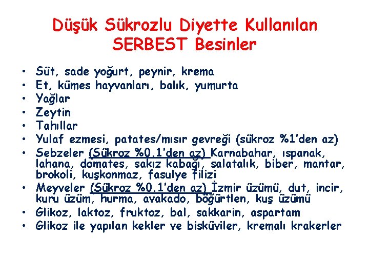 Düşük Sükrozlu Diyette Kullanılan SERBEST Besinler Süt, sade yoğurt, peynir, krema Et, kümes hayvanları,