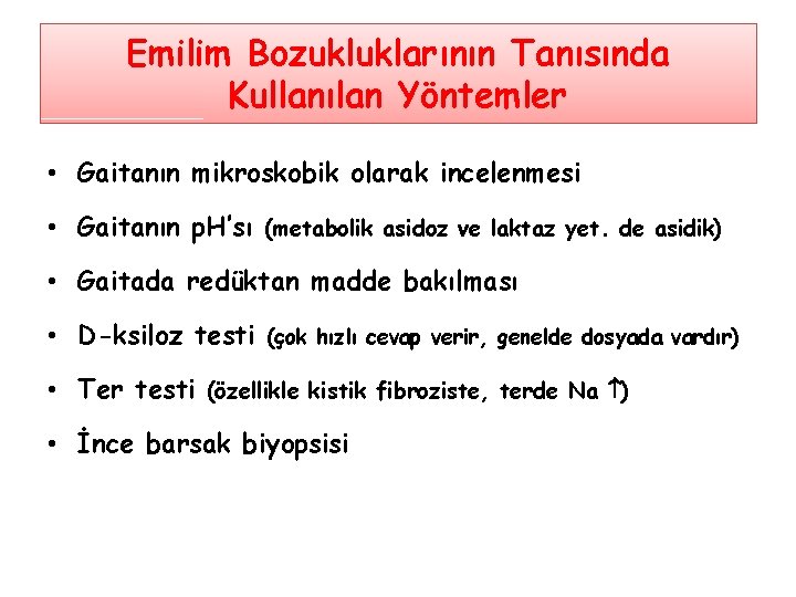 Emilim Bozukluklarının Tanısında Kullanılan Yöntemler • Gaitanın mikroskobik olarak incelenmesi • Gaitanın p. H’sı