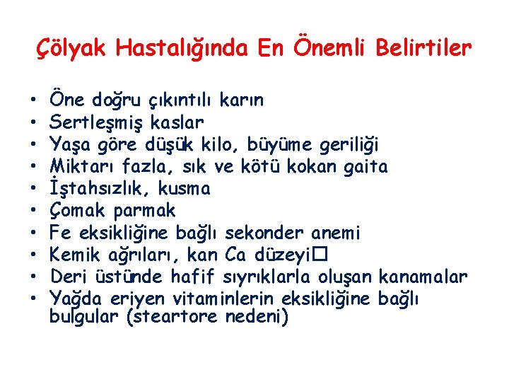 Çölyak Hastalığında En Önemli Belirtiler • • • Öne doğru çıkıntılı karın Sertleşmiş kaslar