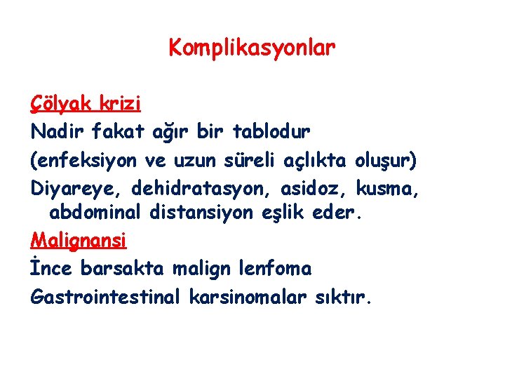 Komplikasyonlar Çölyak krizi Nadir fakat ağır bir tablodur (enfeksiyon ve uzun süreli açlıkta oluşur)