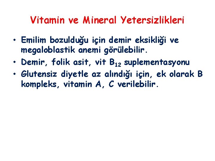 Vitamin ve Mineral Yetersizlikleri • Emilim bozulduğu için demir eksikliği ve megaloblastik anemi görülebilir.