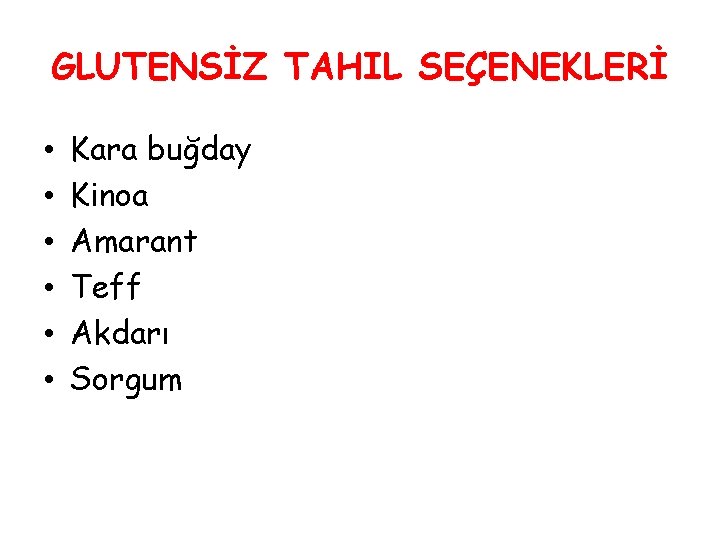 GLUTENSİZ TAHIL SEÇENEKLERİ • • • Kara buğday Kinoa Amarant Teff Akdarı Sorgum 