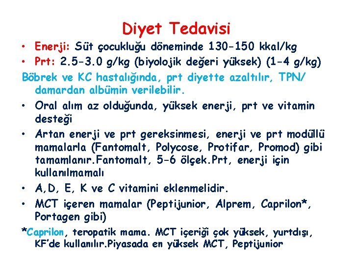 Diyet Tedavisi • Enerji: Süt çocukluğu döneminde 130 -150 kkal/kg • Prt: 2. 5