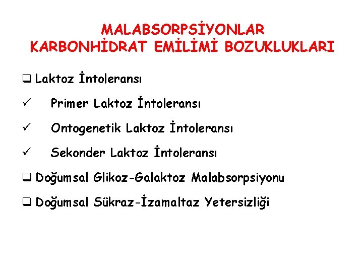 MALABSORPSİYONLAR KARBONHİDRAT EMİLİMİ BOZUKLUKLARI q Laktoz İntoleransı ü Primer Laktoz İntoleransı ü Ontogenetik Laktoz