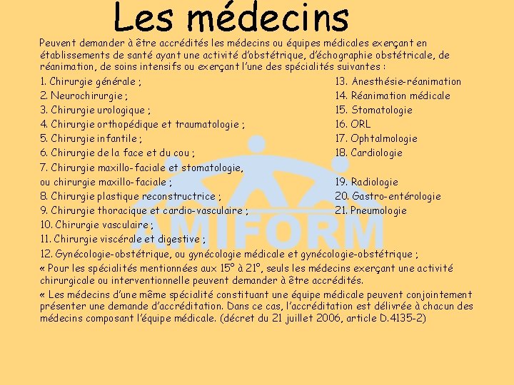 Les médecins Peuvent demander à être accrédités les médecins ou équipes médicales exerçant en