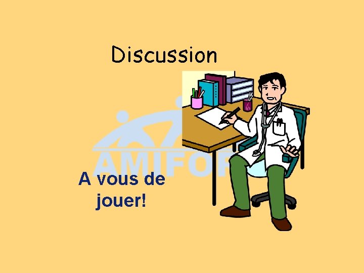 Discussion A vous de jouer! 