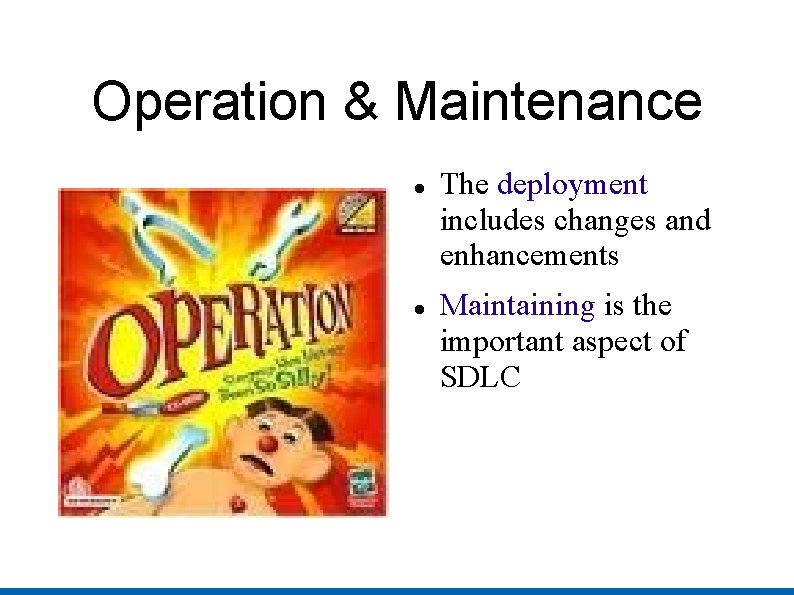 Operation & Maintenance The deployment includes changes and enhancements Maintaining is the important aspect