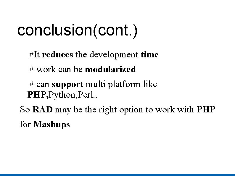 conclusion(cont. ) #It reduces the development time # work can be modularized # can