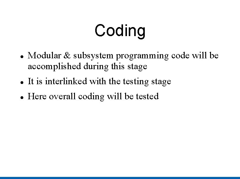 Coding Modular & subsystem programming code will be accomplished during this stage It is