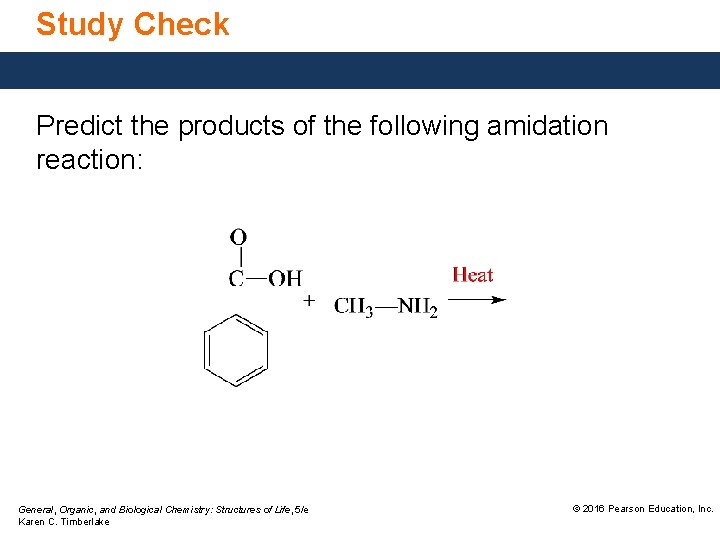 Study Check Predict the products of the following amidation reaction: General, Organic, and Biological