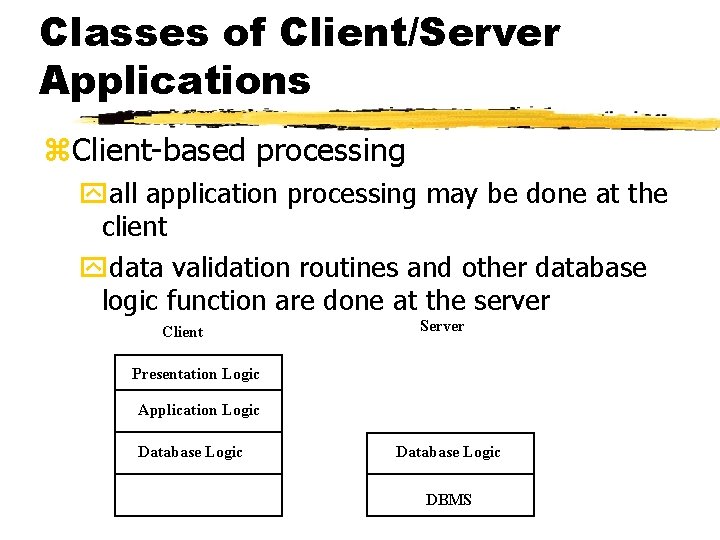 Classes of Client/Server Applications z. Client-based processing yall application processing may be done at