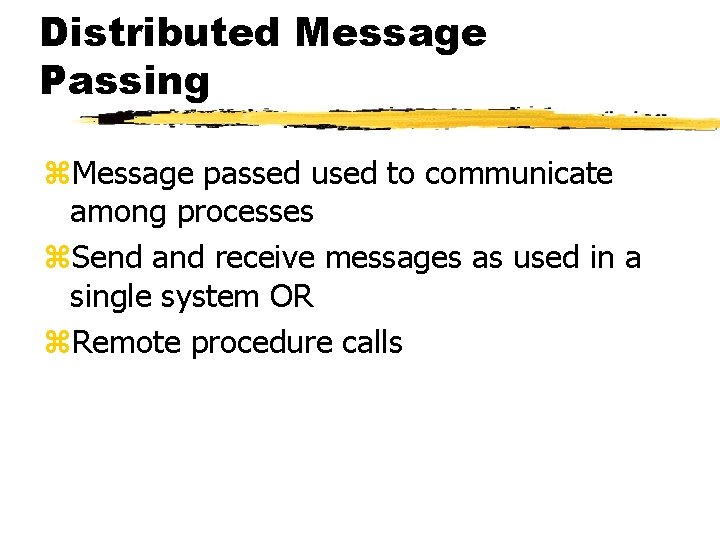 Distributed Message Passing z. Message passed used to communicate among processes z. Send and