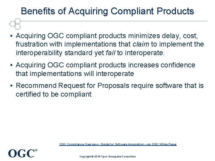 Benefits of Acquiring Compliant Products • Acquiring OGC compliant products minimizes delay, cost, frustration