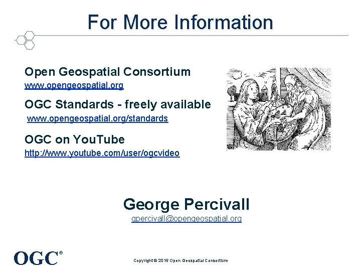 For More Information Open Geospatial Consortium www. opengeospatial. org OGC Standards - freely available