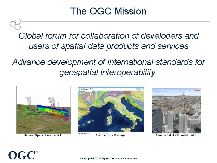 The OGC Mission Global forum for collaboration of developers and users of spatial data