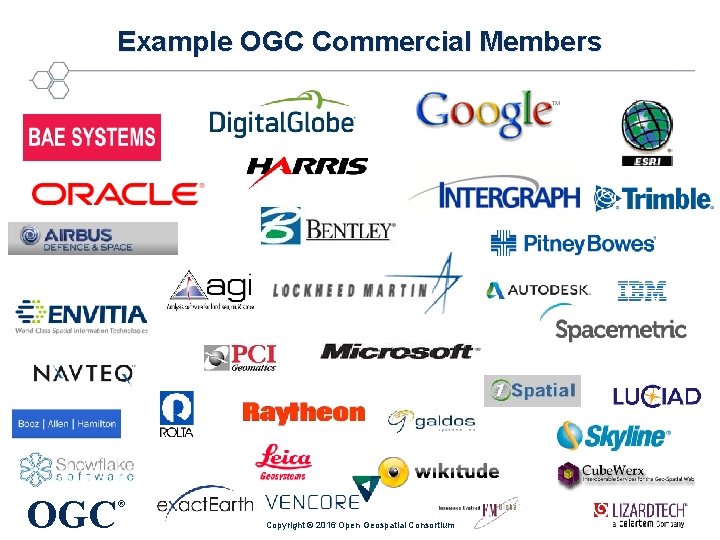 Example OGC Commercial Members OGC ® Copyright © 2016 Open Geospatial Consortium 
