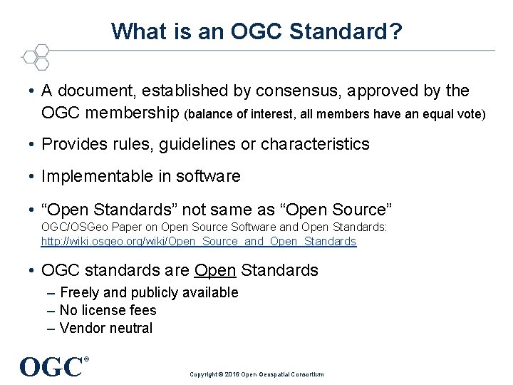 What is an OGC Standard? • A document, established by consensus, approved by the