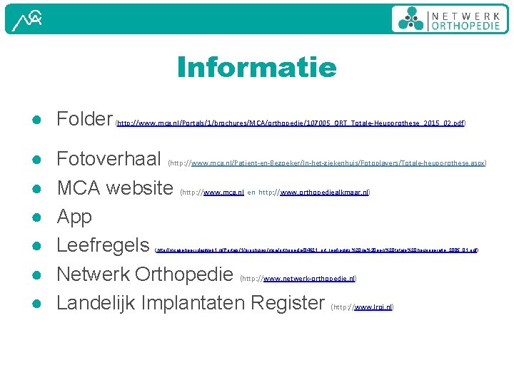 Informatie ● Folder ● ● ● (http: //www. mca. nl/Portals/1/brochures/MCA/orthopedie/107005_ORT_Totale-Heupprothese_2015_02. pdf) Fotoverhaal MCA website