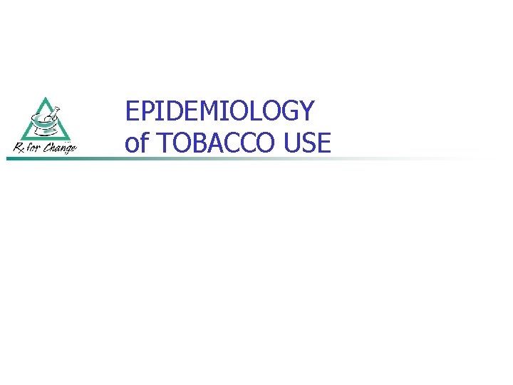 EPIDEMIOLOGY of TOBACCO USE 