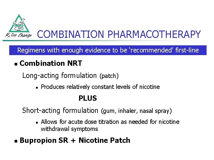 COMBINATION PHARMACOTHERAPY Regimens with enough evidence to be ‘recommended’ first-line n Combination NRT Long-acting