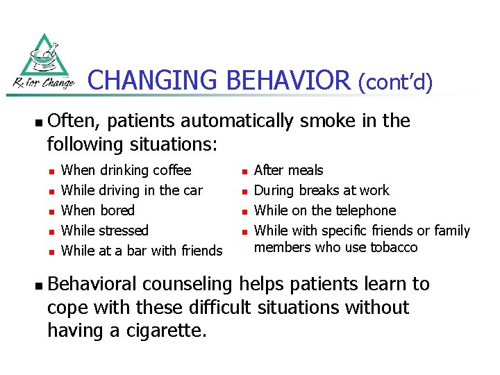 CHANGING BEHAVIOR (cont’d) n Often, patients automatically smoke in the following situations: n n