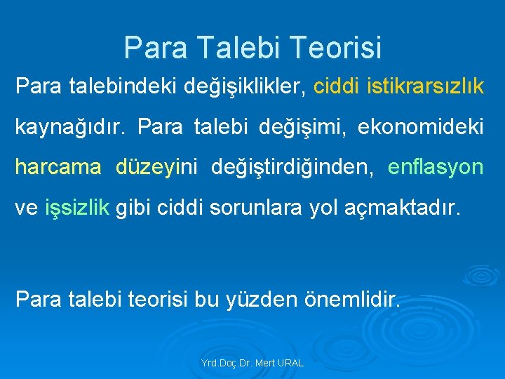 Para Talebi Teorisi Para talebindeki değişiklikler, ciddi istikrarsızlık kaynağıdır. Para talebi değişimi, ekonomideki harcama