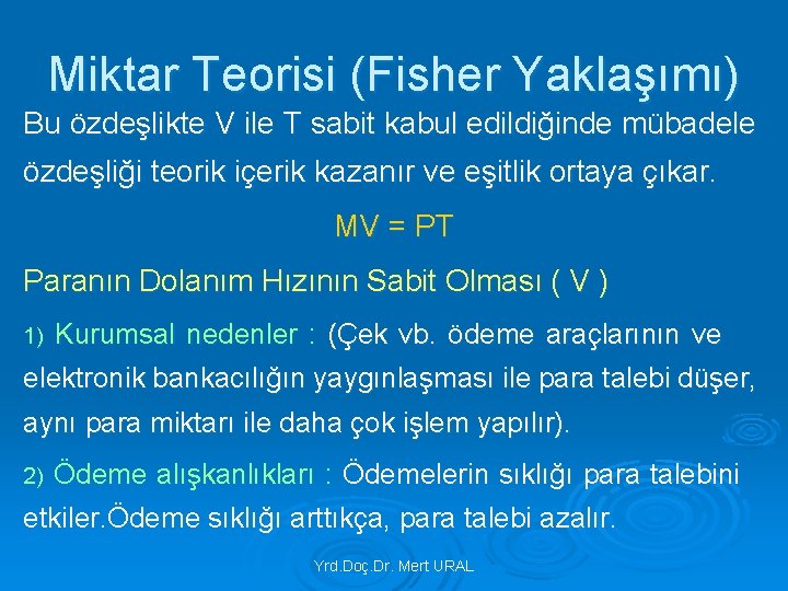 Miktar Teorisi (Fisher Yaklaşımı) Bu özdeşlikte V ile T sabit kabul edildiğinde mübadele özdeşliği