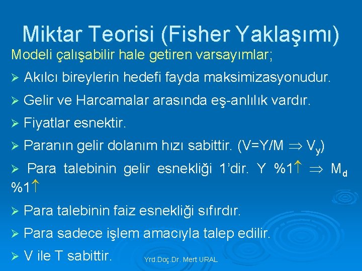 Miktar Teorisi (Fisher Yaklaşımı) Modeli çalışabilir hale getiren varsayımlar; Ø Akılcı bireylerin hedefi fayda