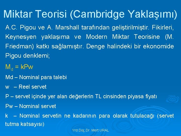 Miktar Teorisi (Cambridge Yaklaşımı) A. C. Pigou ve A. Marshall tarafından geliştirilmiştir. Fikirleri, Keynesyen