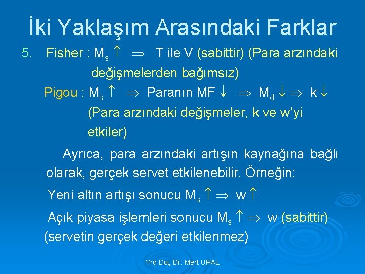 İki Yaklaşım Arasındaki Farklar 5. Fisher : Ms T ile V (sabittir) (Para arzındaki